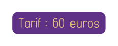 Tarif 60 euros